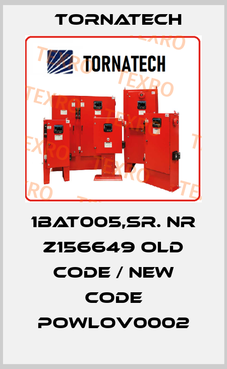 1BAT005,sr. nr Z156649 old code / new code POWLOV0002 TornaTech