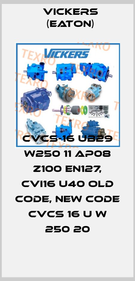 CVCS-16 UB29 W250 11 AP08 Z100 EN127, CVI16 U40 old code, new code CVCS 16 U W 250 20 Vickers (Eaton)