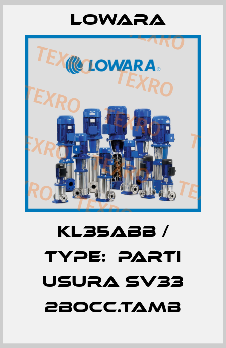 KL35ABB / Type:  PARTI USURA SV33 2BOCC.TAMB Lowara