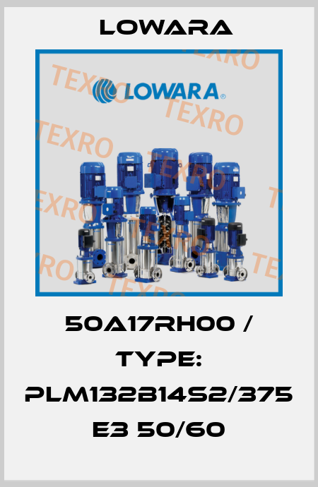 50A17RH00 / Type: PLM132B14S2/375 E3 50/60 Lowara