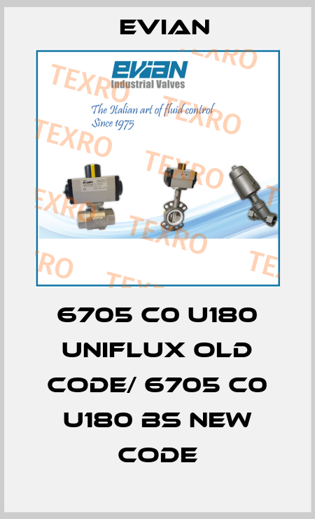 6705 C0 U180 Uniflux old code/ 6705 C0 U180 BS new code Evian