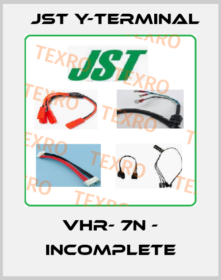 VHR- 7N - incomplete Jst Y-Terminal