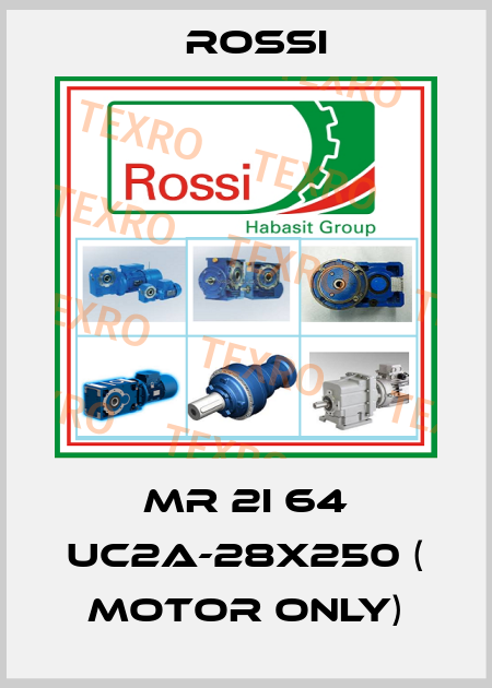 MR 2I 64 UC2A-28x250 ( motor only) Rossi