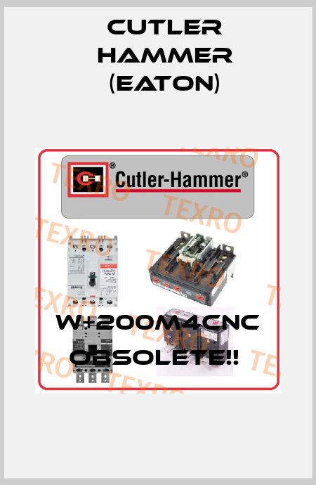 W+200M4CNC Obsolete!!  Cutler Hammer (Eaton)