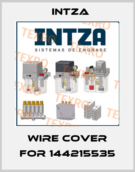 Wire cover for 144215535 Intza