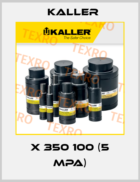 X 350 100 (5 MPa) Kaller