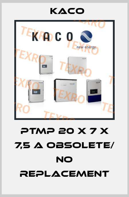 PTMP 20 x 7 x 7,5 A obsolete/ no replacement Kaco