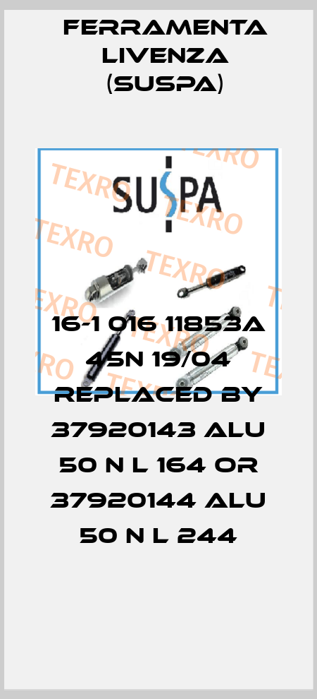 16-1 016 11853A 45N 19/04 replaced by 37920143 Alu 50 N L 164 or 37920144 Alu 50 N L 244 Ferramenta Livenza (Suspa)