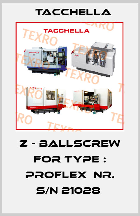 Z - BALLSCREW FOR TYPE : PROFLEX  NR. S/N 21028  Tacchella