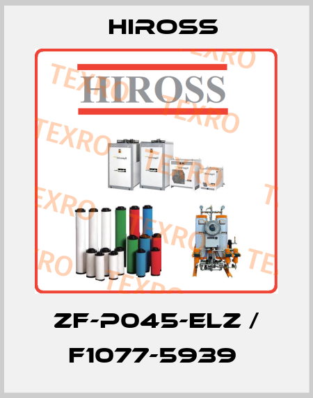 ZF-P045-ELZ / F1077-5939  Hiross