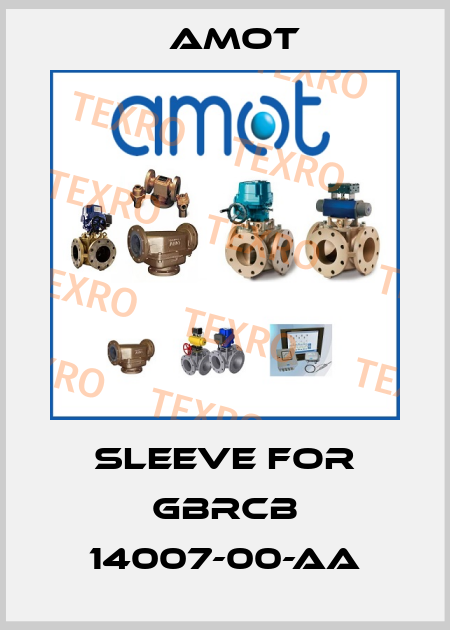 Sleeve for GBRCB 14007-00-AA Amot