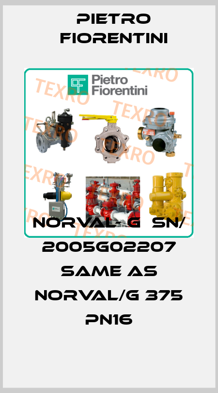 NORVAL- G  SN/ 2005G02207 same as NORVAL/G 375 PN16 Pietro Fiorentini