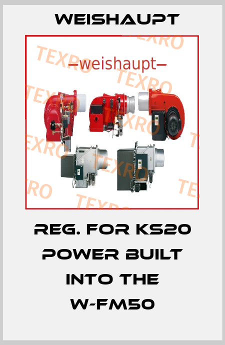 Reg. for KS20 power built into the W-FM50 Weishaupt