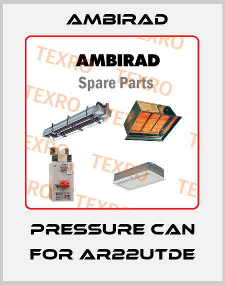 pressure can for AR22UTDE AmbiRad