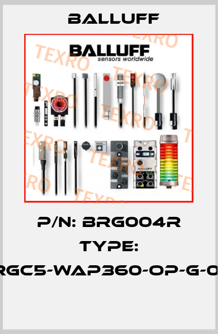 P/N: BRG004R Type: BRGC5-WAP360-OP-G-0-S  Balluff