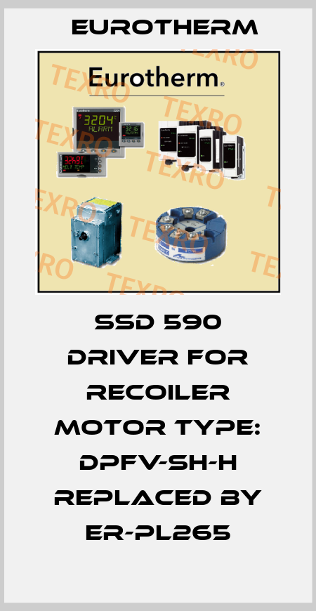 SSD 590 Driver for recoiler motor Type: DPFV-SH-H replaced by ER-PL265 Eurotherm