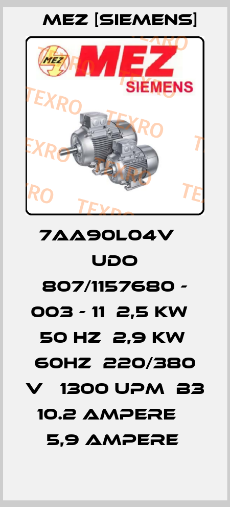 7AA90L04V    UDO 807/1157680 - 003 - 11  2,5 kW   50 HZ  2,9 kW  60Hz  220/380 V   1300 UpM  B3   10.2 Ampere    5,9 Ampere  MEZ [Siemens]