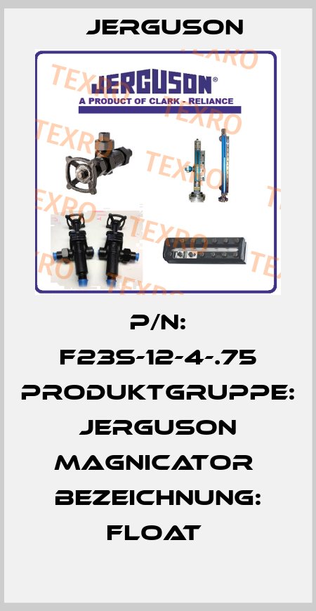P/N: F23S-12-4-.75 Produktgruppe: Jerguson Magnicator  Bezeichnung: Float  Jerguson