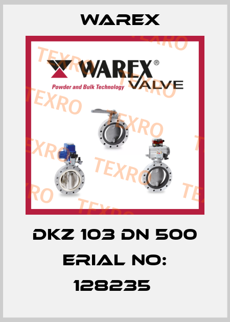 DKZ 103 DN 500 ERIAL NO: 128235  Warex
