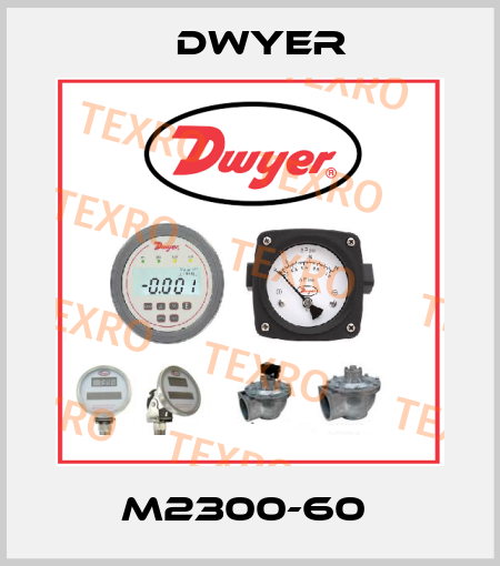 M2300-60  Dwyer