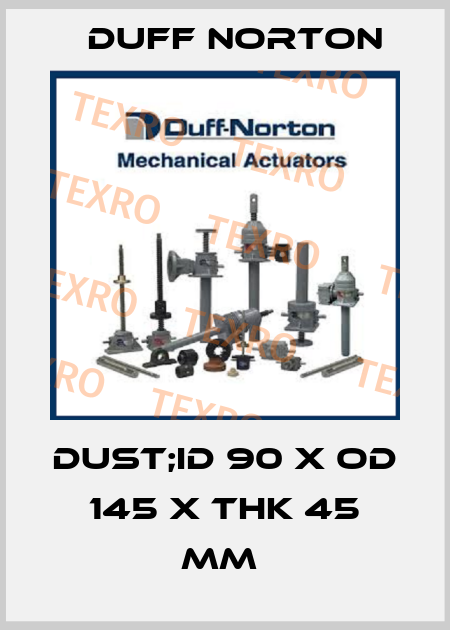 DUST;ID 90 X OD 145 X THK 45 MM  Duff Norton