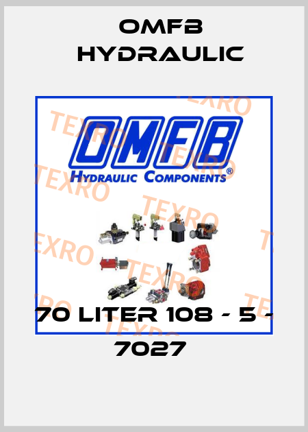 70 Liter 108 - 5 - 7027  OMFB Hydraulic