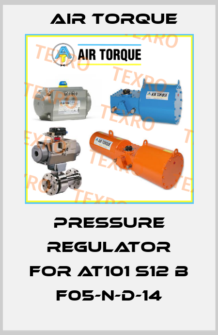 Pressure regulator for AT101 S12 B F05-N-D-14 Air Torque