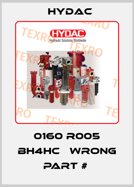 0160 R005 BH4HC   WRONG PART #  Hydac