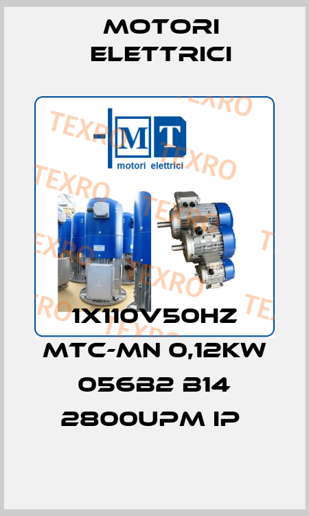 1x110V50Hz MTC-MN 0,12KW 056B2 B14 2800Upm IP  Motori Elettrici