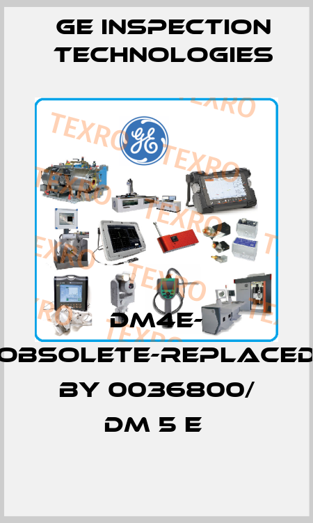 DM4E- obsolete-replaced by 0036800/ DM 5 E  GE Inspection Technologies