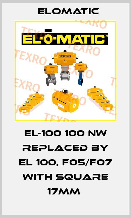 EL-100 100 NW REPLACED BY EL 100, F05/F07 with square 17mm  Elomatic