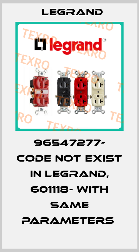 96547277- code not exist in Legrand, 601118- with same parameters  Legrand