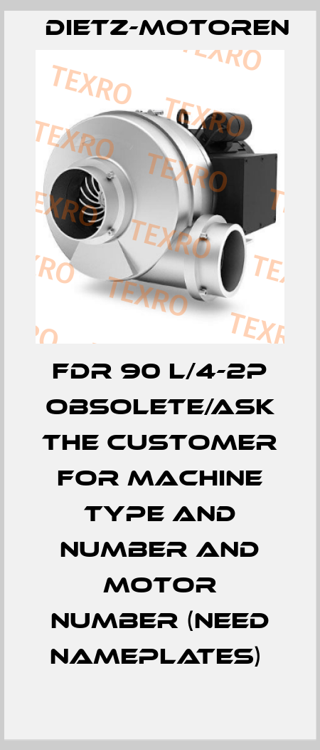 FDR 90 L/4-2P OBSOLETE/ask the customer for machine type and number and motor number (need nameplates)  Dietz-Motoren