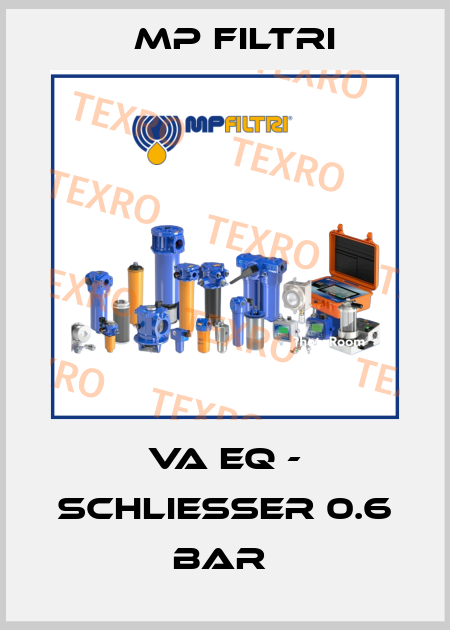 VA EQ - SCHLIESSER 0.6 BAR  MP Filtri