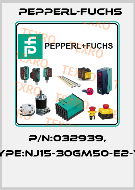 P/N:032939, Type:NJ15-30GM50-E2-V1  Pepperl-Fuchs