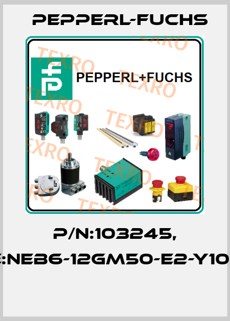 P/N:103245, Type:NEB6-12GM50-E2-Y103245  Pepperl-Fuchs
