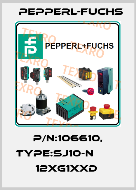 P/N:106610, Type:SJ10-N                12xG1xxD  Pepperl-Fuchs