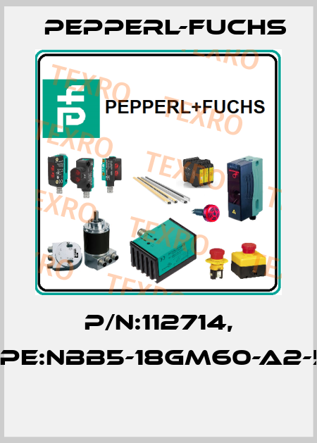P/N:112714, Type:NBB5-18GM60-A2-5M  Pepperl-Fuchs