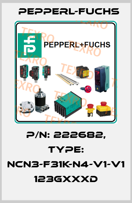 p/n: 222682, Type: NCN3-F31K-N4-V1-V1    123GxxxD Pepperl-Fuchs