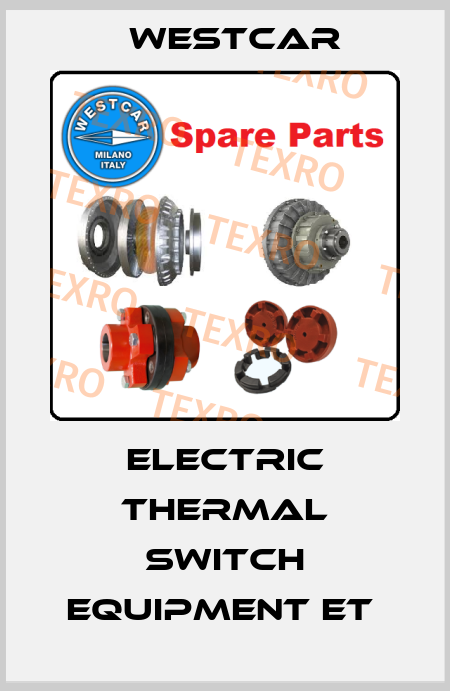 Electric thermal switch equipment ET  Westcar