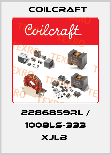 2286859RL / 1008LS-333 XJLB  Coilcraft