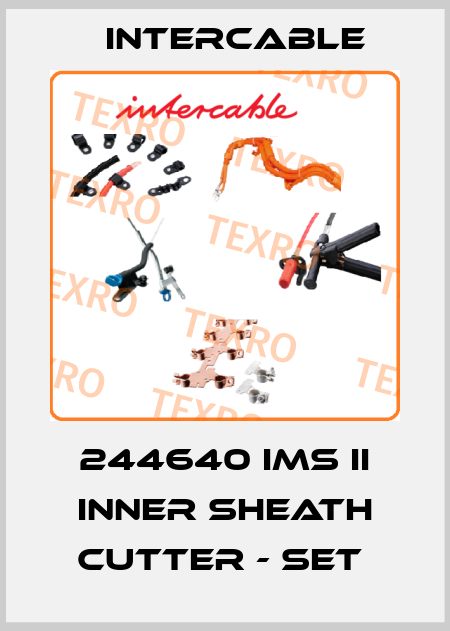 244640 IMS II INNER SHEATH CUTTER - SET  Intercable