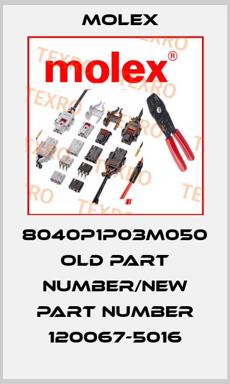 8040P1P03M050 old part number/new part number 120067-5016 Molex