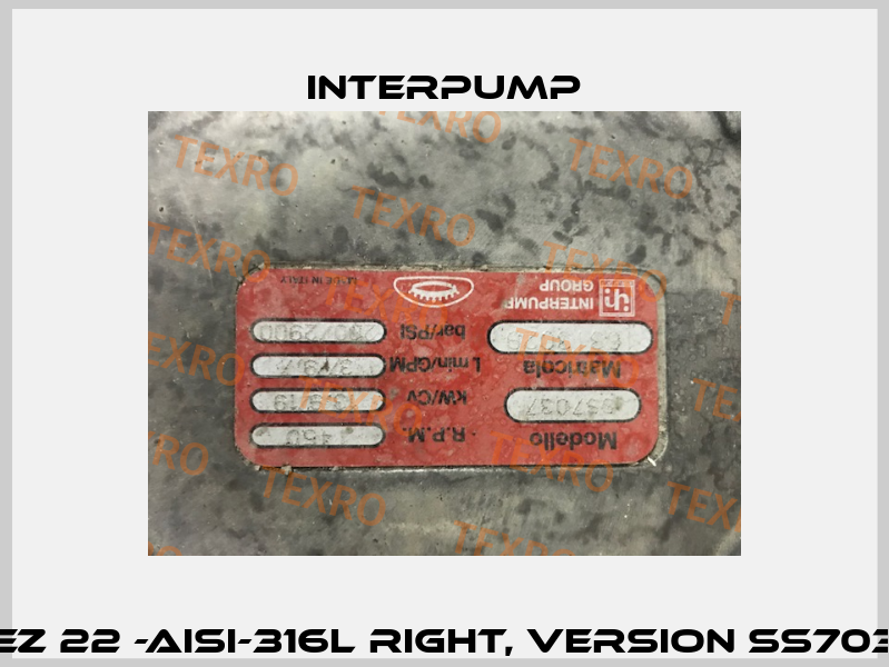 KEZ 22 -AISI-316L right, Version SS7037 Interpump