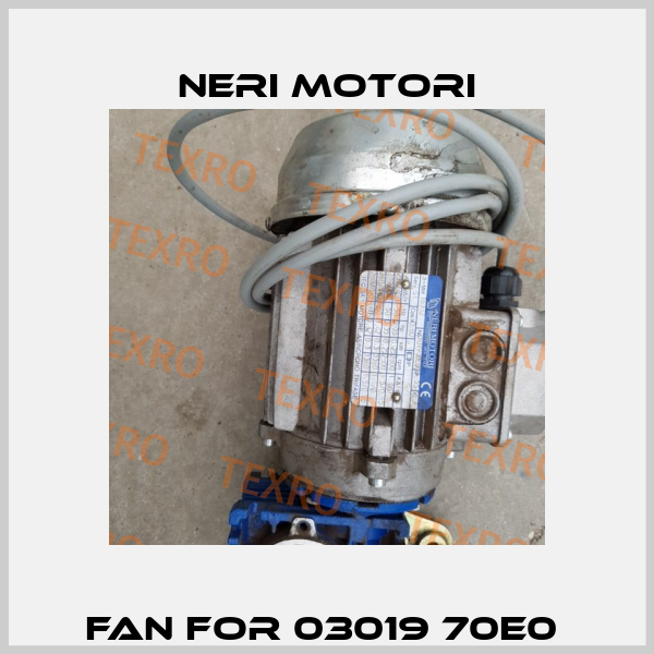 Fan for 03019 70E0  Neri Motori